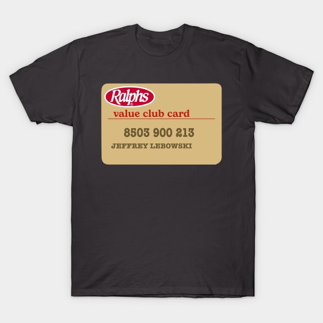 Jeffrey Lebowski Ralphs Value Club Card The Dude T-Shirt by GIANTSTEPDESIGN